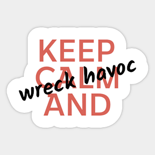 Keep calm and wreck havok Sticker